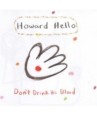 Howard Hello DON'T DRINK HIS BLOOD CD $4.25 CD