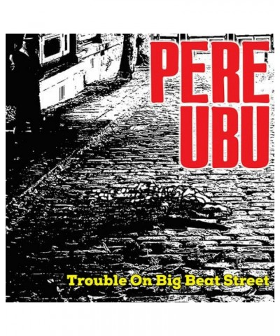 Pere Ubu Trouble On Big Beat Street CD $9.00 CD