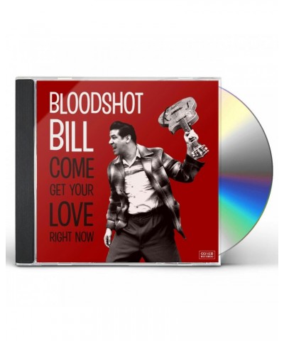 Bloodshot Bill COME AND GET YOUR LOVE RIGHT NOW CD $6.24 CD