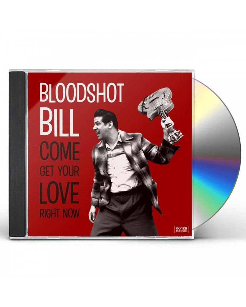 Bloodshot Bill COME AND GET YOUR LOVE RIGHT NOW CD $6.24 CD