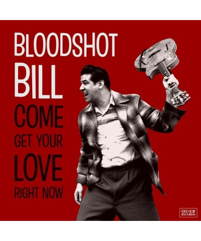 Bloodshot Bill COME AND GET YOUR LOVE RIGHT NOW CD $6.24 CD