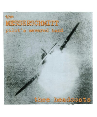 Thee Headcoats MESSERSCHMITT PILOT'S SEVERED HAND CD $6.66 CD